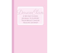 DouceÈlan: A 365-Day Breast Cancer Guided Healing Journal for Women - Daily Prompts for Self-Care, Gratitude, and Emotional Recovery