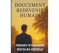 DOUCEMENT REDEVENIR HUMAIN: Cinq phases de vie. Un seul chemin. Ton rythme