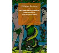 Douces schizophrénies. Études sémiotiques de la culture marocaine - Bernou...