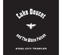 Doucet Luke & The White Falcon - Steel City Trawler
