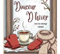 Douceur d'hiver: Livre de coloriage relaxant pour adultes & adolescent, Échappez au stress : Colorez, respirez et trouvez votre sérénité