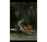 Doug Anderson The Moon Reflected Fire: Poems (Tascabile)