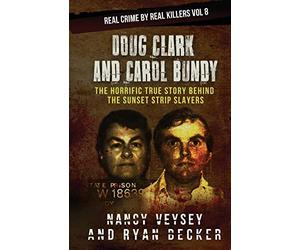 Doug Clark and Carol Bundy: The Horrific True Story Behind the Sunset Strip Slayers