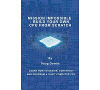 Doug Domke Mission Impossible - Build a CPU from Scratch (Tascabile)