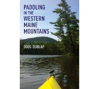 Doug Dunlap Paddling in the Western Maine Mountains (Tascabile)