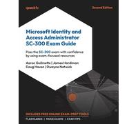 Microsoft Identity and Access Administrator SC-300 Exam Guide: Pass the SC-300 exam with confidence by using exam-focused resources