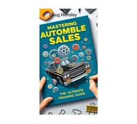 Doug Hensley Mastering Automobile Sales The Ultimate Training Guide (Tascabile)