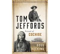 Doug Hocking Tom Jeffords: Friend of Cochise (Tascabile)