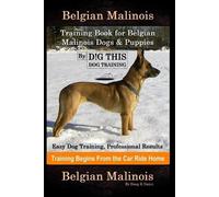 Doug K Naiyn Belgian Malinois Training Book for Belgian Malinois Dog (Tascabile)