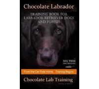 Doug K Naiyn Chocolate Labrador Training Book for Labrador Retriever (Tascabile)