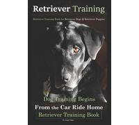 Doug K Naiyn Retriever Training, Retriever Training Book for Retriev (Tascabile)