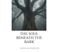 Doug McPhillips The Soul Beneath the Bark (Tascabile)