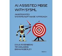 Doug Rosenberg Tim Weilkiens Brian Moberl AI Assisted MBSE with Sys (Tascabile)