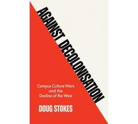 Doug Stokes Against Decolonisation (Tascabile)