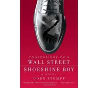Doug Stumpf Confessions Of A Wall Street Shoeshine Boy: A Novel (Tascabile)