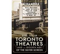 Doug Taylor Toronto Theaters and the Golden Age of the Silver Screen (Tascabile)