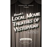 Doug Taylor Toronto's Local Movie Theatres of Yesteryear (Tascabile)