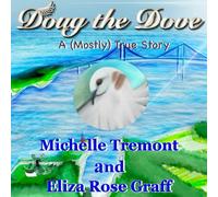 Doug the Dove: A (Mostly) True Story