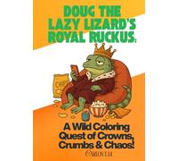 Doug the Lazy Lizard’s Royal Ruckus: A Wild Coloring Quest of Crowns, Crumbs & Chaos!: A Funny Coloring Book for Adults & Teens: 25 Absurd Scenes of Lazy Lizard Chaos, Snacks & Silly Crowns!