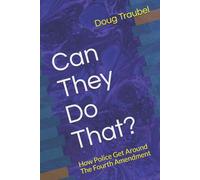 Doug Traubel Can They Do That?: How Police Get Around The Fourth Ame (Tascabile)