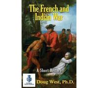 Doug West The French and Indian War - A Short History (Tascabile) 30 Minute Book