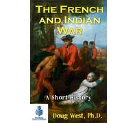 Doug West The French and Indian War - A Short History: Volume 15 (30 (Tascabile)