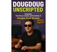 DougDoug: Unscripted Biography: The Chaos, Comedy, and Creativity of Douglas Scott Wreden