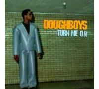Doughboys - Turn Me on