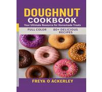 Doughnut Cookbook: Your Ultimate Resource for Homemade Treats