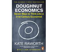 Doughnut Economics: Seven Ways to Think Like a 21st-Century Economist [Lingua inglese]: The must-read book that redefines economics for a world in crisis