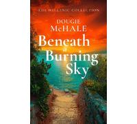 Dougie McHale Beneath A Burning Sky (Tascabile) Hellenic Collection