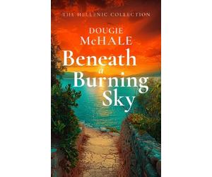 Dougie McHale Beneath A Burning Sky (Tascabile) Hellenic Collection