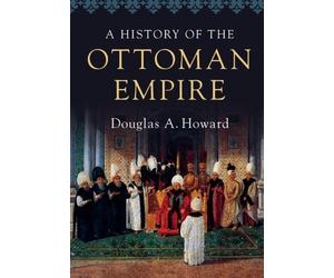 Douglas A. Howard A History of the Ottoman Empire (Tascabile)