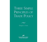 Douglas A. Irwin Three Simple Principles of Trade Policy (Tascabile)
