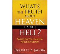 Douglas A. Jacoby What's the Truth About Heaven and Hell? (Tascabile)