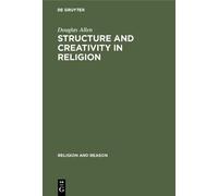 Douglas Allen Structure and Creativity in Religion (Copertina rigida)