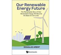 Douglas Arent Our Renewable Energy Future: The Remarkable Sto (Copertina rigida)