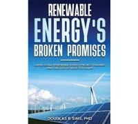 Douglas B Sims Renewable Energy's Broken Promises (Tascabile)