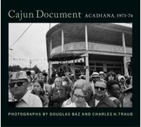 Douglas Baz Charles H Traub Cajun Document: Acadiana, 1973-74 (Copertina rigida)