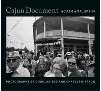 Douglas Baz Charles H Traub Cajun Document: Acadiana, 1973-74 (Copertina rigida)