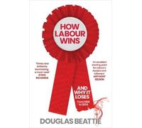 Douglas Beattie How Labour Wins (Copertina rigida)
