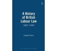 Douglas Brodie A History of British Labour Law (Copertina rigida)