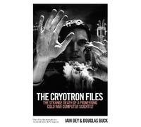 Douglas Buck Iain Dey The Cryotron Files (Tascabile)