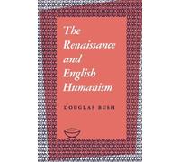Douglas Bush The Renaissance and English Humanism (Tascabile) Alexander Lectures