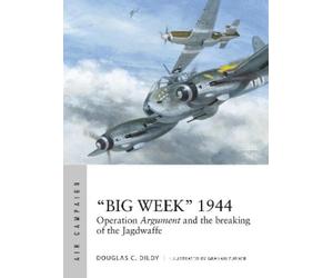 Douglas C. Dildy “Big Week” 1944 (Tascabile) Air Campaign