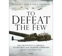 Douglas C. Dildy Paul F. Crickmore To Defeat the Few (Copertina rigida)