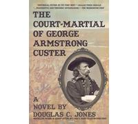 Douglas C Jones Court-Martial of George Armstrong Custer (Tascabile)