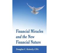 Douglas C Knisely Cp Financial Miracles and the New Financial Natur (Tascabile)