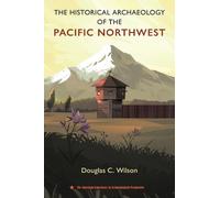 Douglas C. Wils The Historical Archaeology of the Pacific Nor (Copertina rigida)