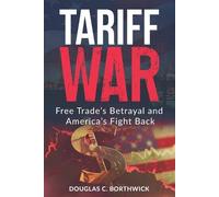 Tariff War: Free Trade’s Betrayal and America’s Fight Back